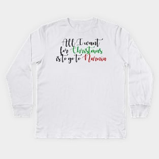 All I Want For Christmas is to go to Narnia Kids Long Sleeve T-Shirt